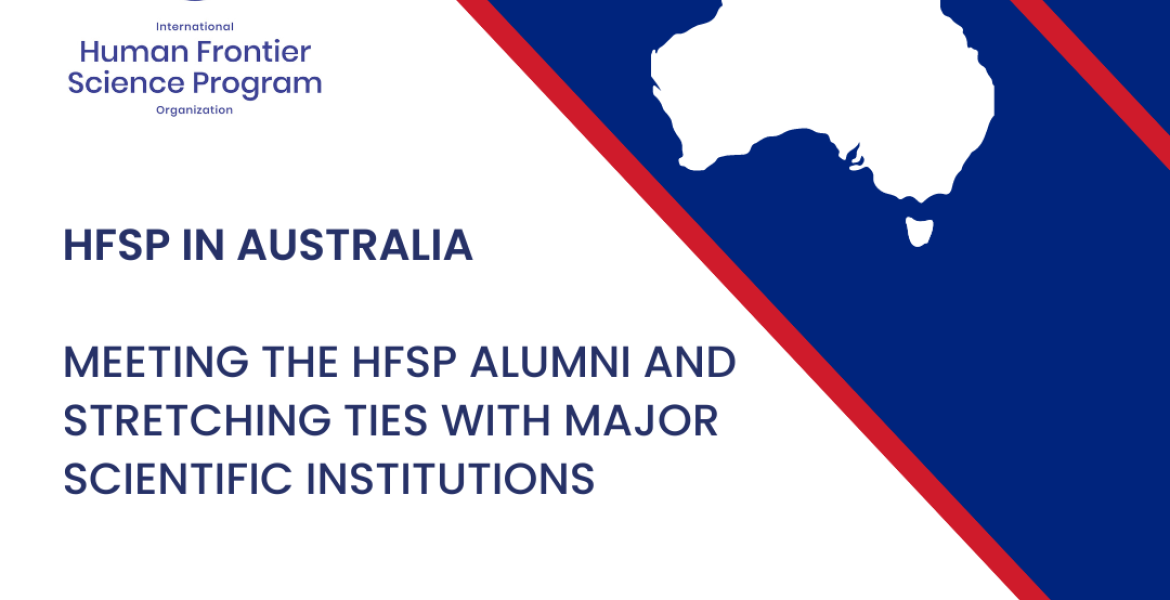 HFSP is visiting Australia, one of its country members, to meet the HFSP community and  stretch ties with the major scientific Australian institutions.